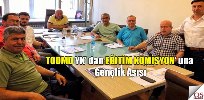 TOOMD Eğitim Komisyonuna gençlik aşısı!