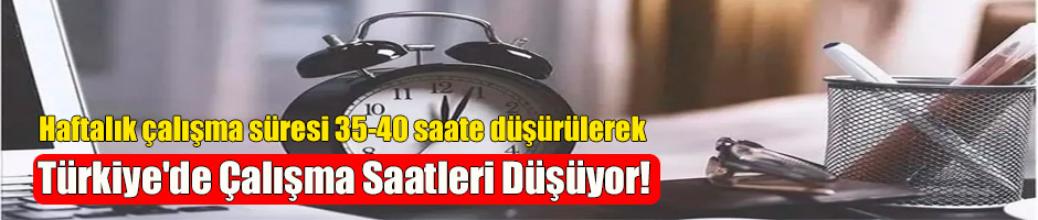 Türkiye’de Çalışma Saatleri Düşüyor!