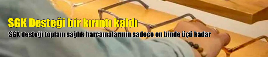 SGK Desteği bir kırıntı kaldı